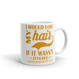 I Would Lose My Hair If It Wasn't Attached Mug