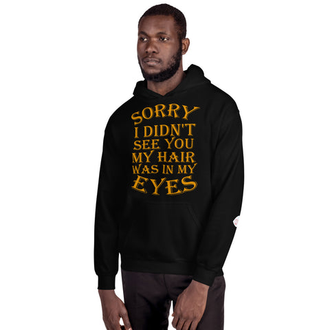 sorry I din't see you my hair was in my eyes Hoodie