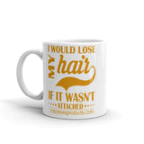 I Would Lose My Hair If It Wasn't Attached Mug