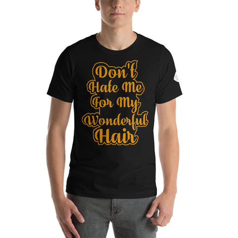 don't hate me for my wonderful hairT-Shirt