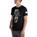 you haven't failed lintel you give up T-Shirt