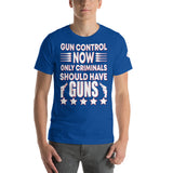 Gun Control Now, Only Criminals Should Have Guns T-Shirt